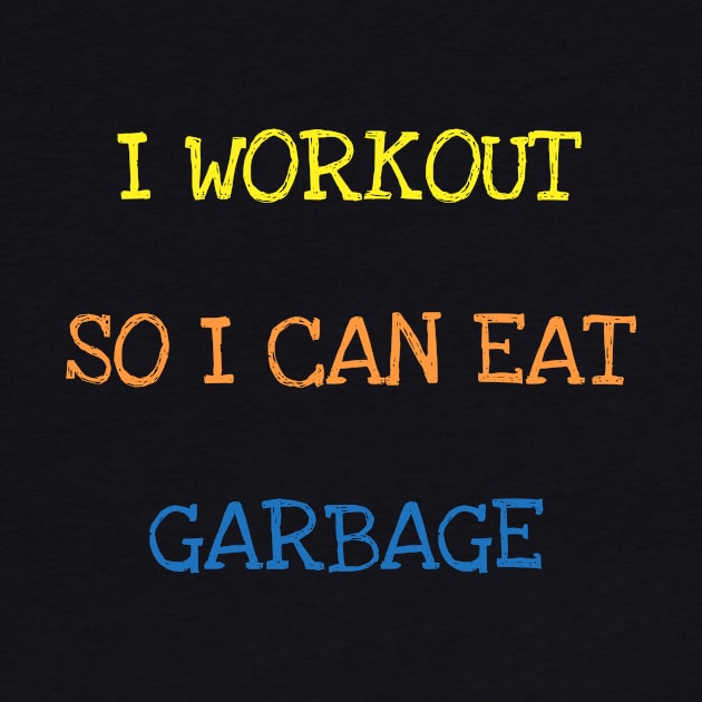 I Workout So I Can Eat Garbage Sarcasm Funny Gym Food Lover T-Shirt by DDJOY Perfect Gift Shirts